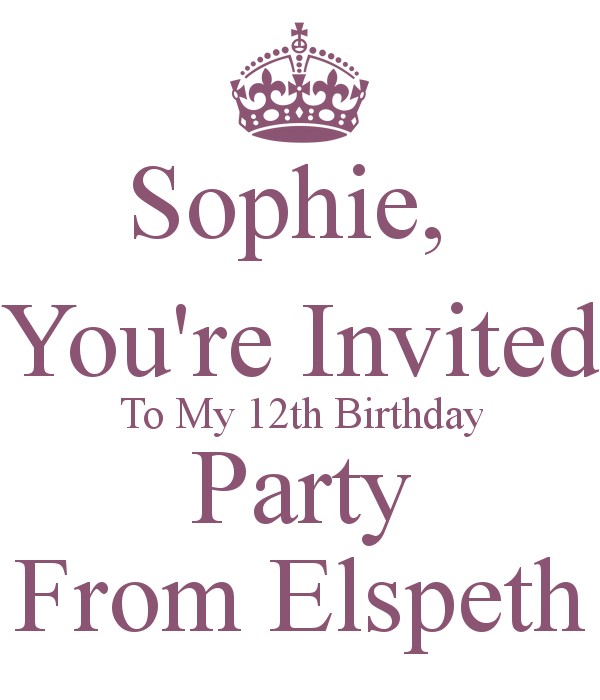 sophie you re invited to my 12th birthday party from elspeth