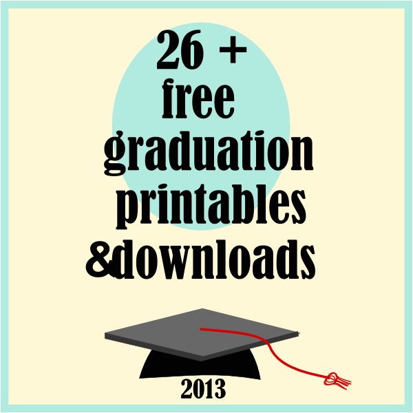 free graduation 2013 printables and