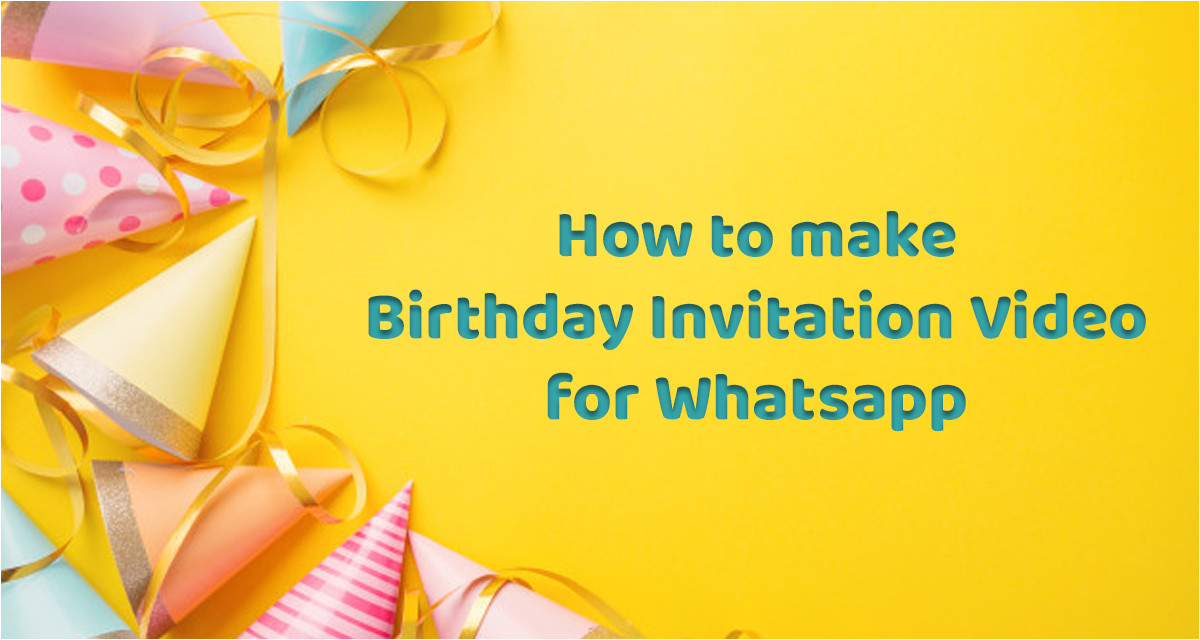 how to make birthday invitation video for whatsapp