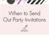 When to Send Out Birthday Invitations when to Send Party Invitations the Sendo Blog